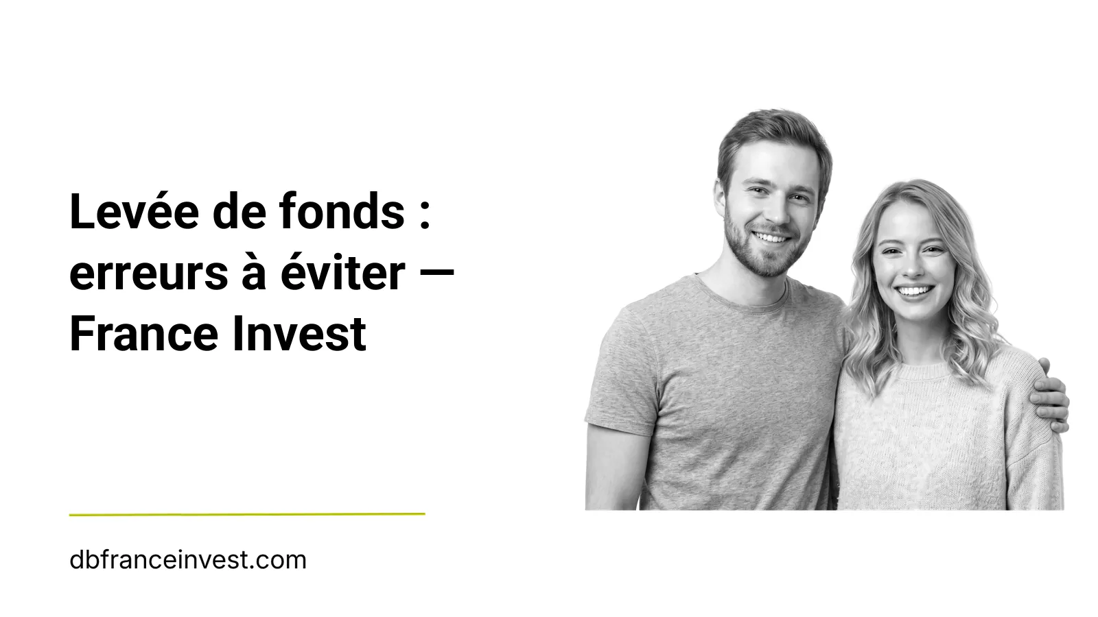 Couple souriant enlacé en noir et blanc, illustrant levée de fonds : erreurs à éviter — DB France Invest