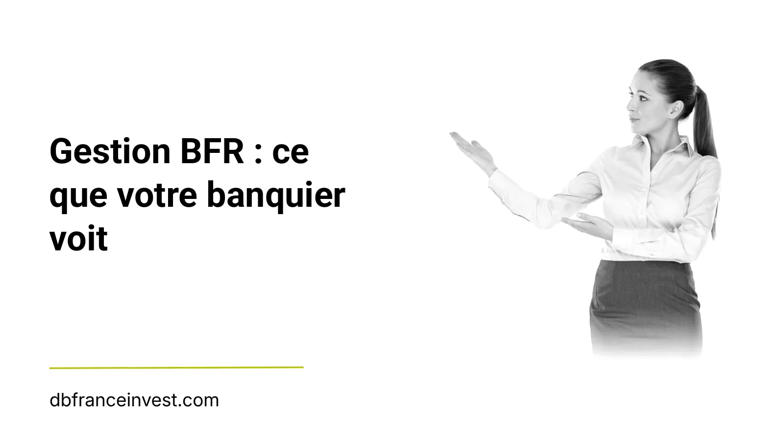 Gestion BFR : ce que votre banquier voit