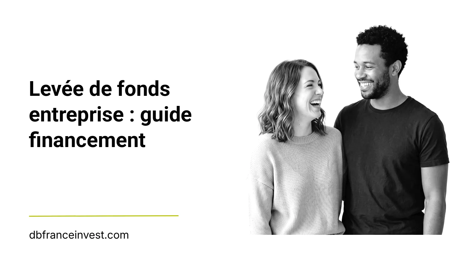 Couple souriant en noir et blanc, illustrant levée de fonds entreprise : guide financement
