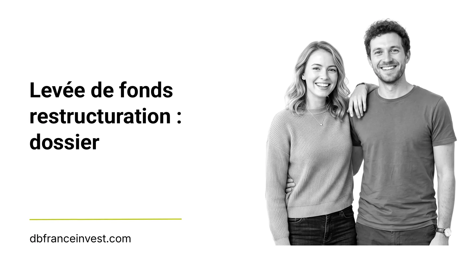 Jeune couple debout en noir et blanc, illustrant levée de fonds restructuration : dossier