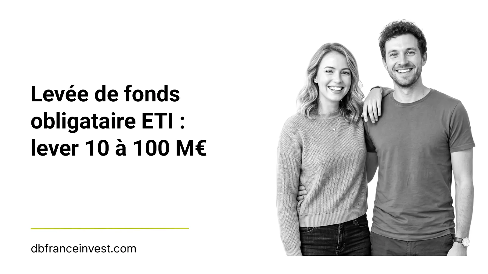 Jeune couple debout en noir et blanc, illustrant levée de fonds obligataire ETI : lever 10 à 100 M€