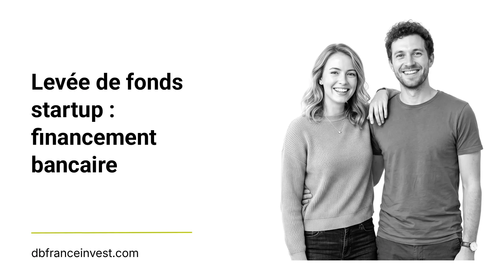 Jeune couple debout en noir et blanc, illustrant levée de fonds startup : financement bancaire