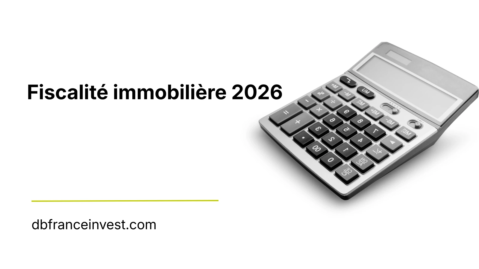 Fiscalité immobilière 2026 : le guide complet